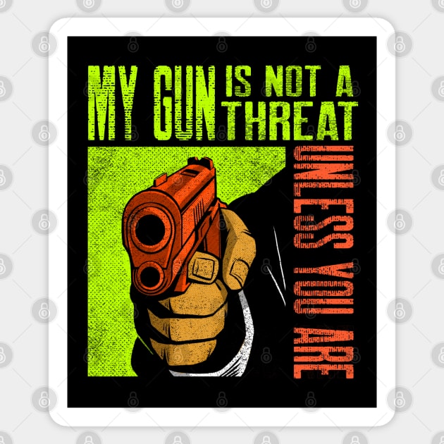 My Gun Is Not A Threat Unless You Are Sticker by Screamingcat